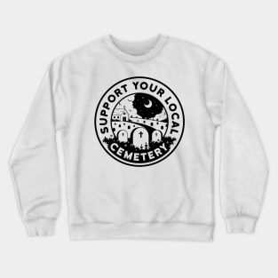 Support Your Local Cemetery Crewneck Sweatshirt